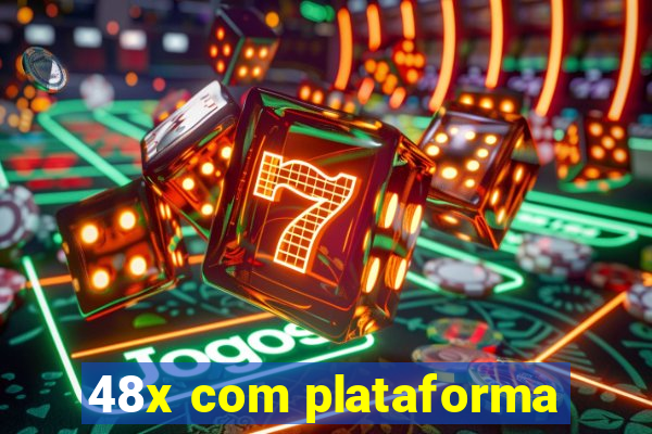 48x com plataforma